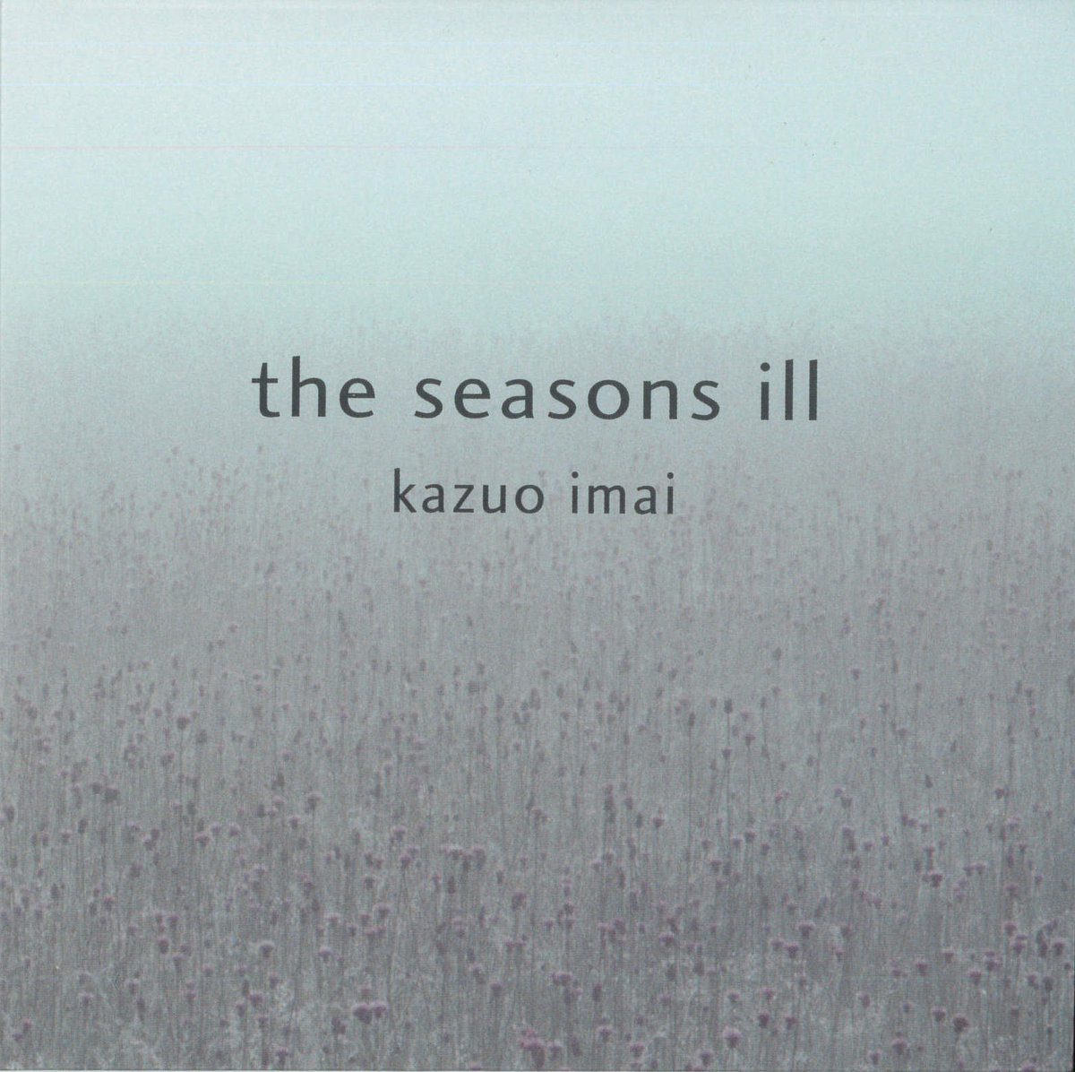Cover of Kazuo Imai's album the seasons ill: a misty field of small purple thistle-like flowers under a pale sky, title and artist name set in lowercase type
